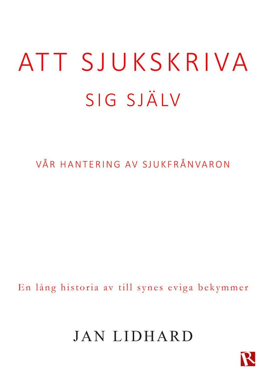 Lidhard, Jan | Att sjukskriva sig själv : Vår hantering av sjukfrånvaron