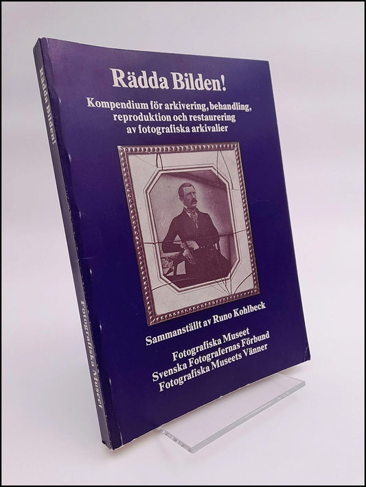 Kohlbeck, Runo [red] | Rädda bilden! : Kompendium för arkivering, behandling, reproduktion och restaurering av fotografi...