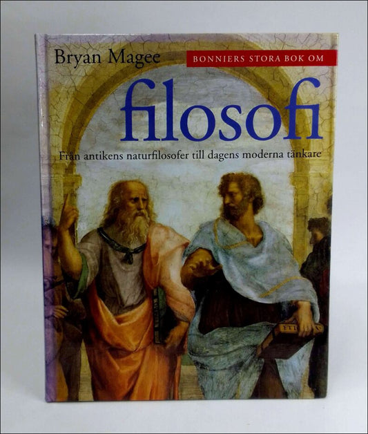 Magee, Bryan | Bonniers stora bok om filosofi : [från antikens naturfilosofer till dagens moderna tänkare]