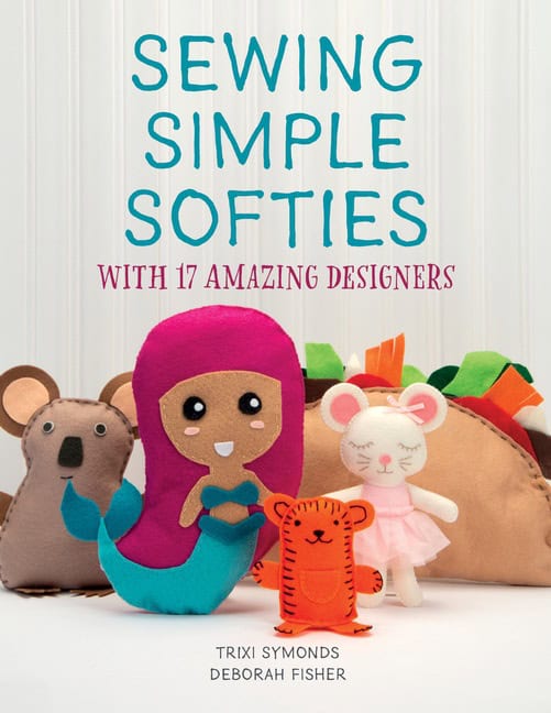 Trixi Symonds - Deborah Fisher | Sewing Simple Softies With 17 Amazing Designers