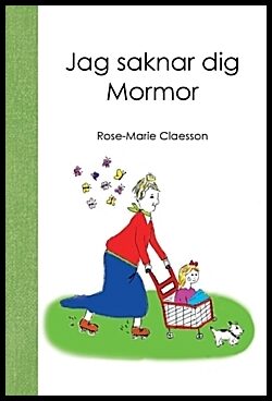 Claesson, Rose-Marie | Jag saknar dig mormor