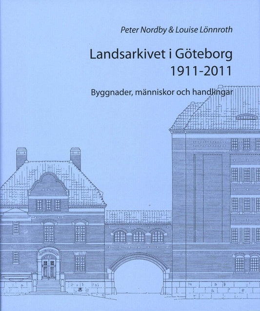 Nordby, Peter | Lönnroth, Louise | Landsarkivet i Göteborg 1911 : 2011