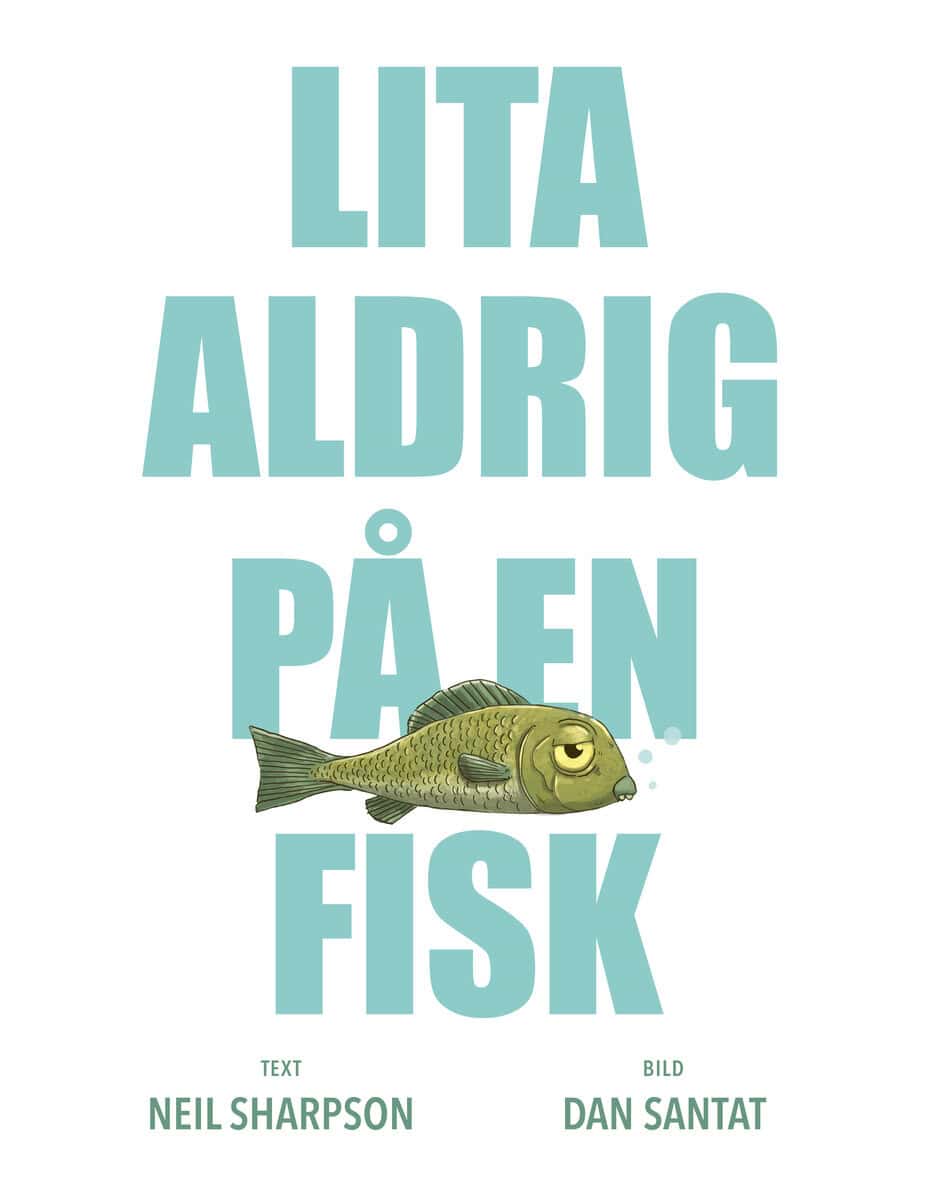 Santat, Dan | Sharpson, Neil | Lita aldrig på en fisk