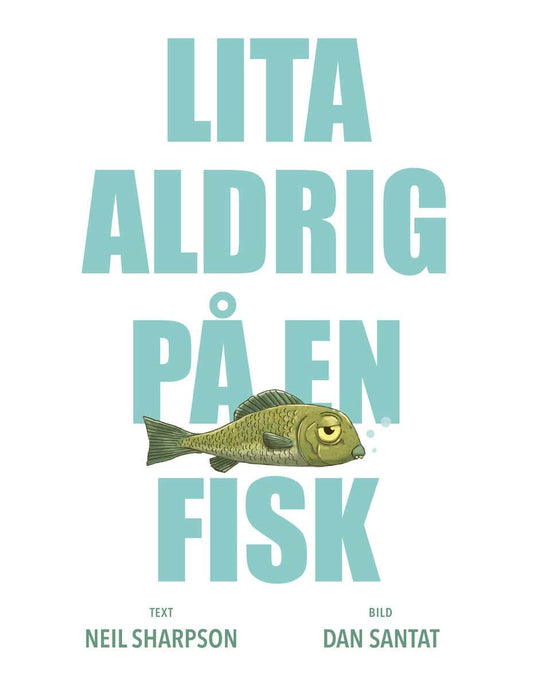 Santat, Dan | Sharpson, Neil | Lita aldrig på en fisk