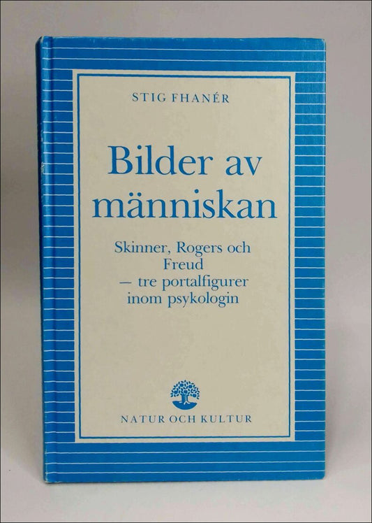 Fhanér, Stig | Bilder av människan : [Skinner, Rogers och Freud - tre portalfigurer inom psykologin]