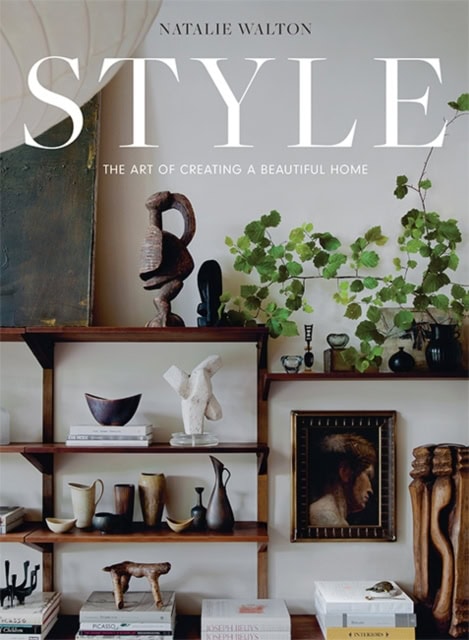 Walton, Natalie | Style : The Art of Creating a Beautiful Home