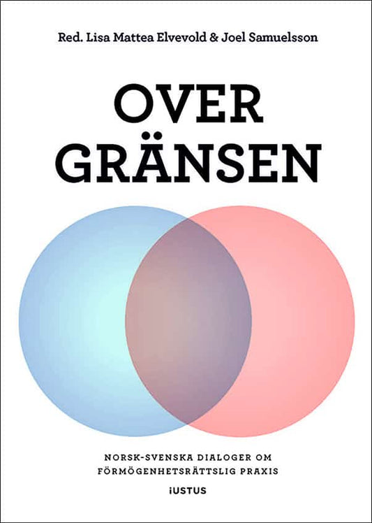 Elvevold, Lisa Mattea | Samuelsson, Joel [red.] | Over gränsen : Norsk-svenska dialoger om förmögenhetsrättslig praxis