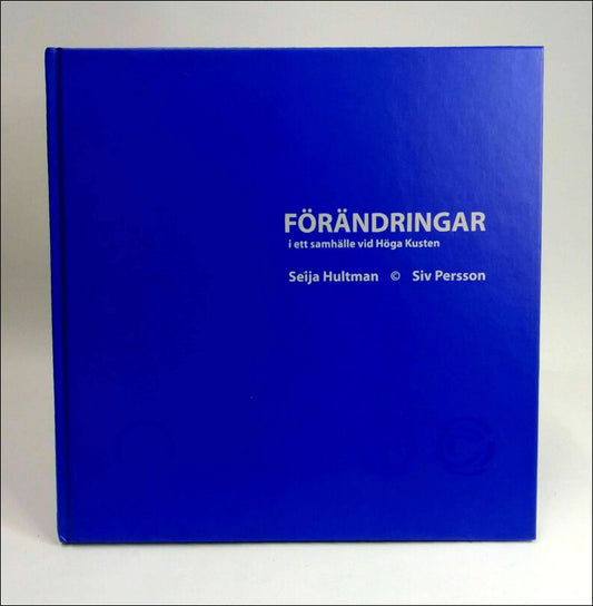 Hultman, Seija | Persson, Siv | Förändringar i ett samhälle vid Höga kusten