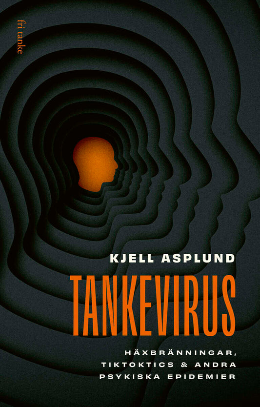 Asplund, Kjell | Tankevirus : Häxbränningar, Tiktoktics och andra psykiska epidemier