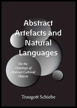 Schiebe, Traugott | Abstract artefacts and natural languages : On the ontology of abstract cultural objects