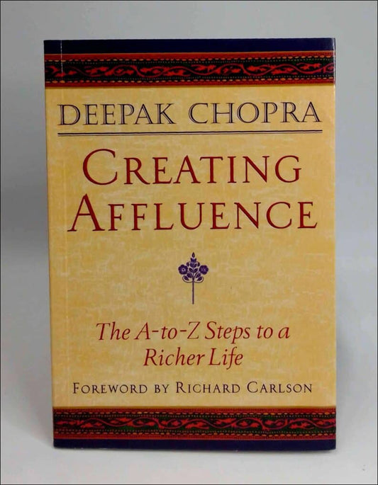 Chopra, Deepak | Creating affluence : The A- to- Z steps to a richer life