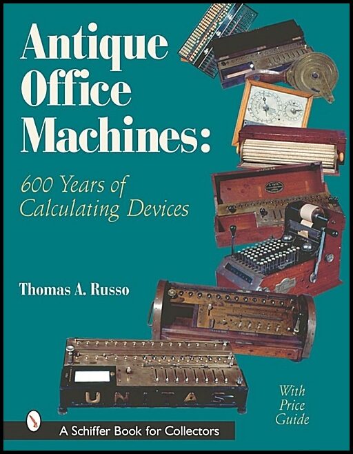 Thomas A. Russo | Antique Office Machines : 600 Years of Calculating Devices