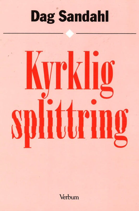 Sandahl, Dag | Kyrklig splittring : Studier kring debatten om kvinnliga präster i Svenska kyrkan samt bibliografi 1905 -...