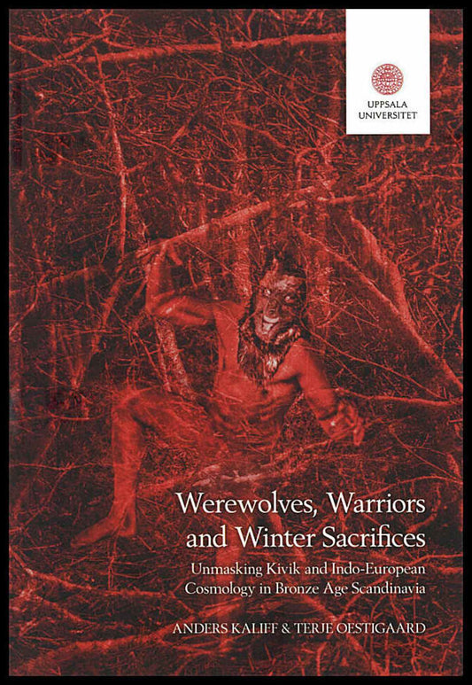 Kaliff, Anders | Oestigaard, Terje [red.] | Werewolves, Warriors and Winter Sacrifices