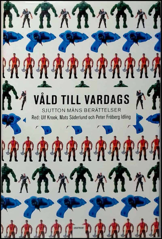 Krook, Ulf (red.) | Söderlund, Mats (red.) | Idling, Peter Fröberg (red.) | Våld till vardags : Sjutton mäns berättelser