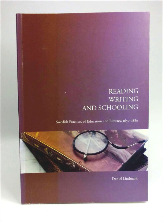 Lindmark, Daniel | Reading, writing and schooling : Swedish practices of education and literacy, 1650-1880