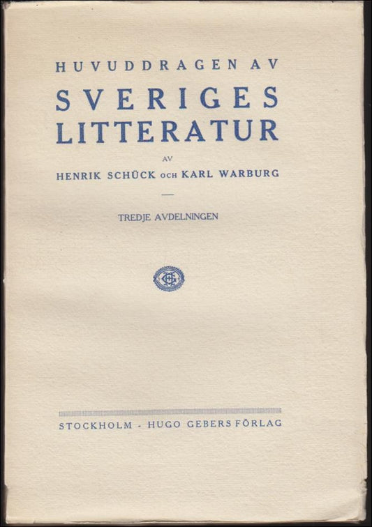 Schuck, Henrik | Warburg, Karl | Huvuddragen av Sveriges litteratur : Första-Tredje avdelningen
