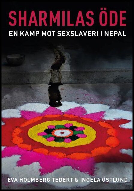 Tedert, Eva | Östlund, Ingela | Sharmilas öde : En kamp mot sexslaveri i Nepal
