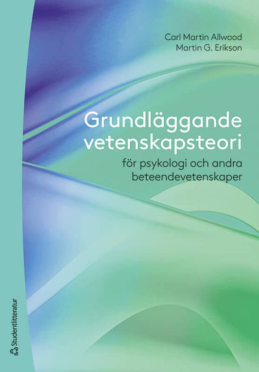 Allwood, Carl Martin | Erikson, Martin G. | Grundläggande vetenskapsteori : För psykologi och andra beteendevetenskaper