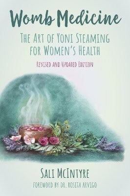 McIntyre, Sali | Arvigo, Dr Rosita | Womb Medicine : The Art of Yoni Steaming for Women's Health