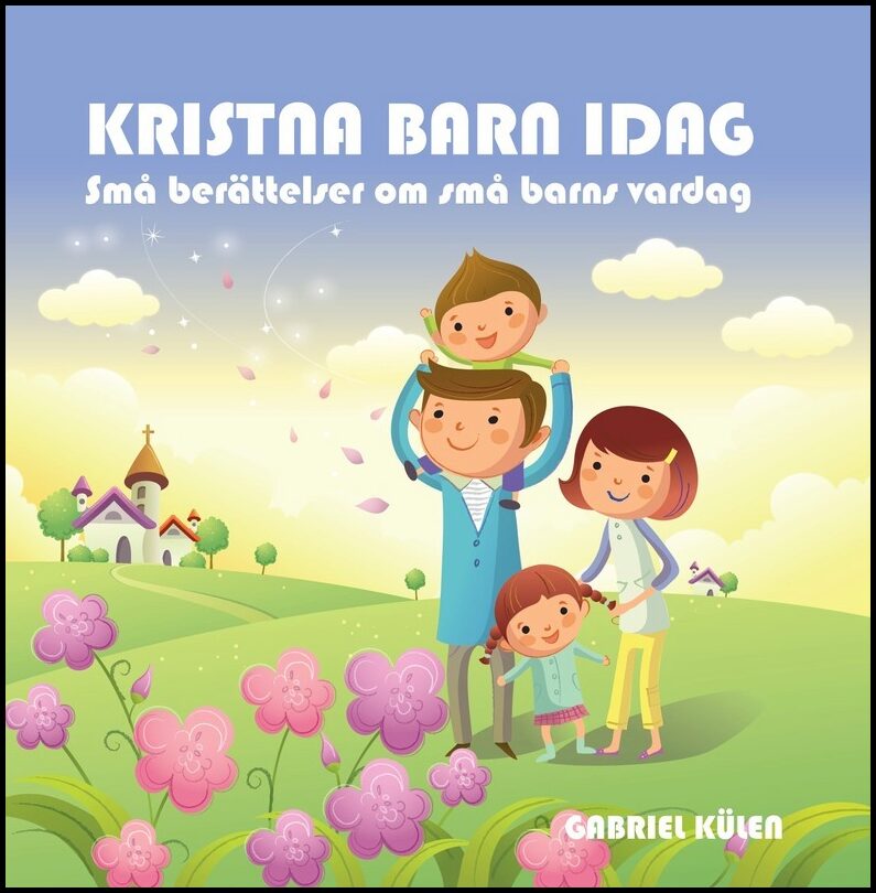 Külen, Gabriel | Kristna barn idag : Små berättelser om små barns vardag