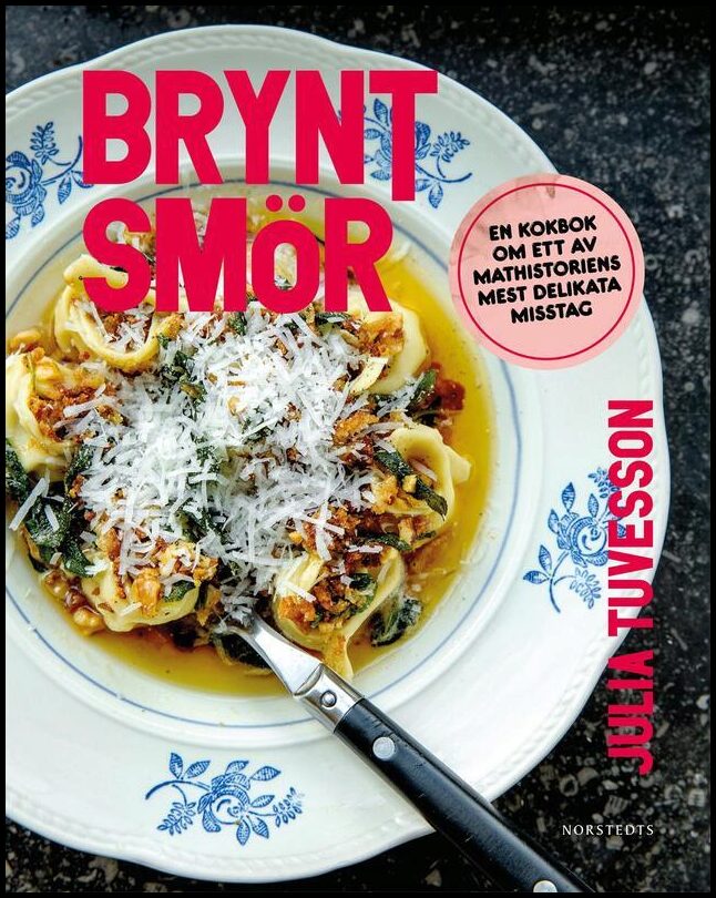 Tuvesson, Julia | Brynt smör : En kokbok om ett av mathistoriens mest delikata misstag