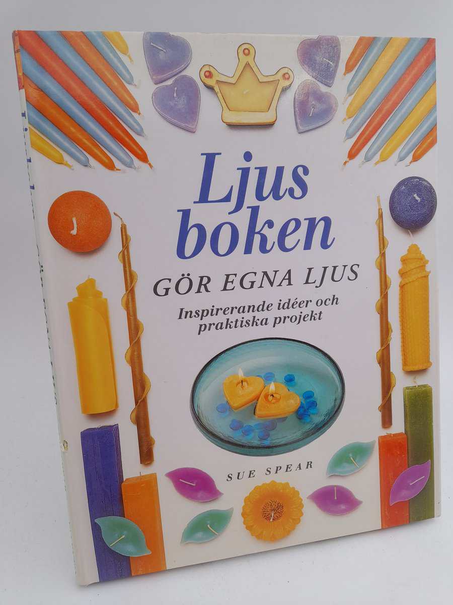 Spear, Sue | Ljusboken : Gör egna ljus : inspirerande idéer och praktiska projekt