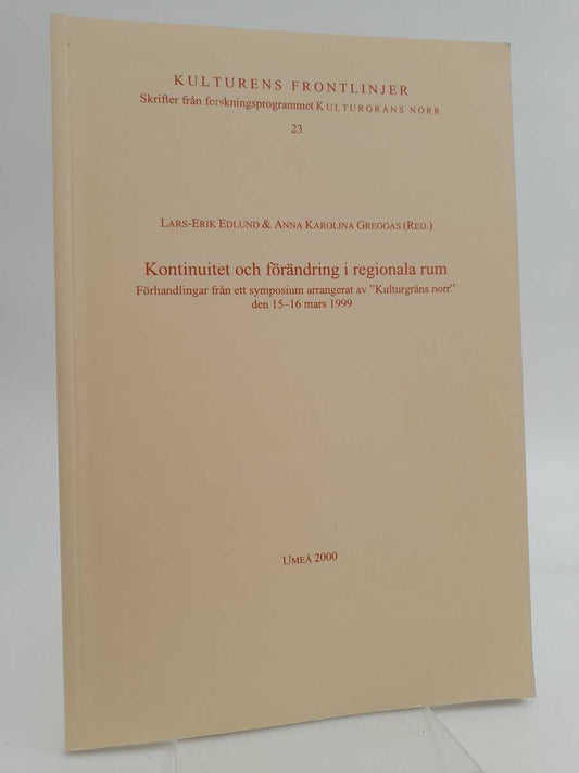 Aronsson, Peter | Kontinuitet och förändring i regionala rum : Förhandlingar från ett symposium arrangerat av 'Kulturgrä...