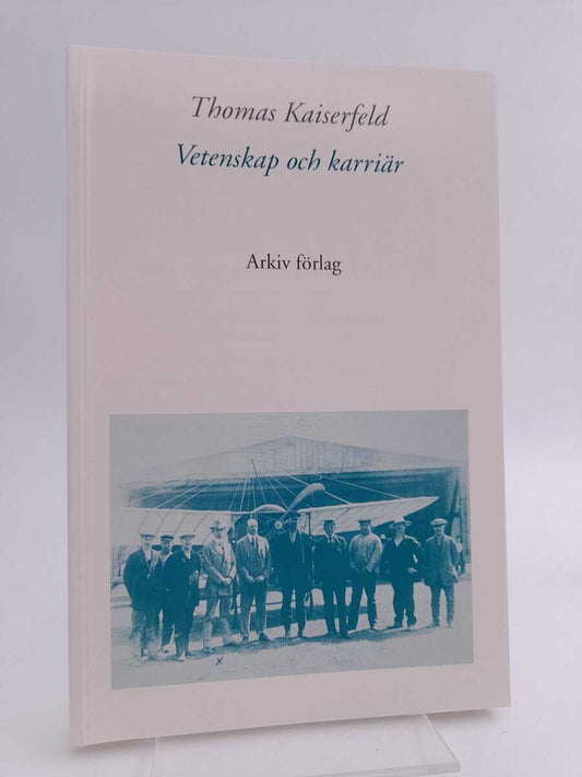 Kaiserfeld, Thomas | Vetenskap och karriär : Svenska fysiker som lektorer, akademiker och industriforskare under 1900-ta...