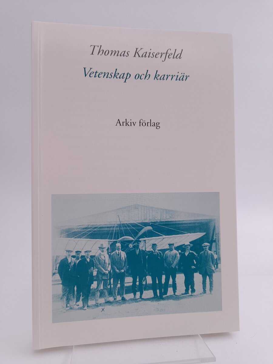 Kaiserfeld, Thomas | Vetenskap och karriär : Svenska fysiker som lektorer, akademiker och industriforskare under 1900-ta...