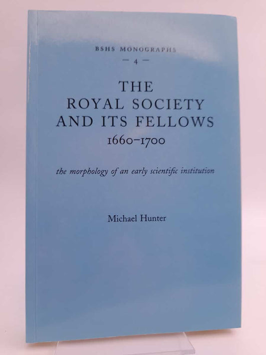 Hunter, Michael | The royal society and its fellows 1660-1700 : The Morphology of an early scientific institution