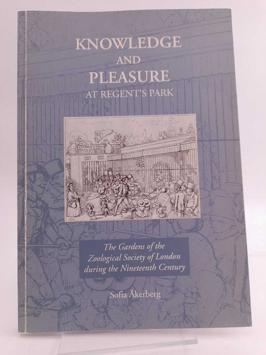 Åkerberg, Sofia | Knowledge and pleasure at Regent's Park : The gardens of the Zoological Society of London during the n...