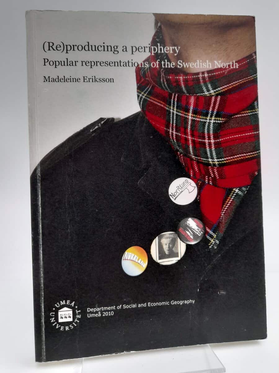 Eriksson, Madeleine | (Re)producing a periphery : Popular representations of the Swedish North
