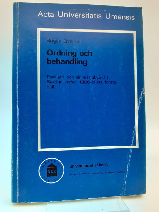 Qvarsell, Roger | Ordning och behandling : Psykiatri och sinnessjukvård i Sverige under 1800- talets första hälft