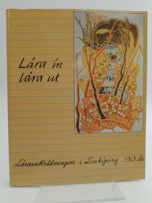 Hellström, Sven [red] | Lära in - lära ut : Lärarutbildningen i Linköping 150 år