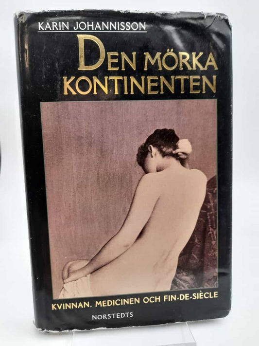 Johannisson, Karin | Den mörka kontinenten : Kvinnan, medicinen och fin-de-siècle
