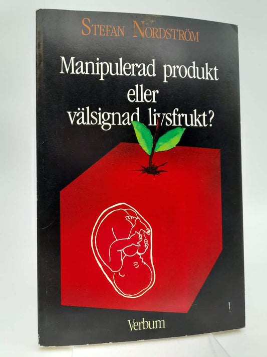 Nordström, Stefan | Manipulerad produkt eller välsignad livsfrukt? : En bok om etik och biomedicinsk teknik