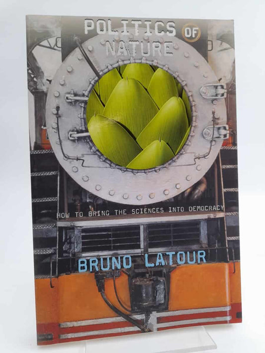 Latour, Bruno | Politics of nature : How to bring the sciences into democracy