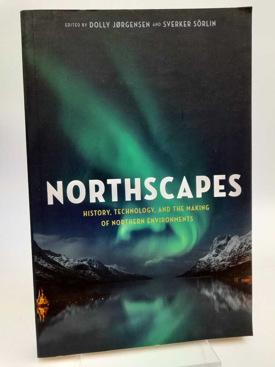 Jørgensen, Dolly | Northscapes : History, Technology, and the Making of Northern Environments