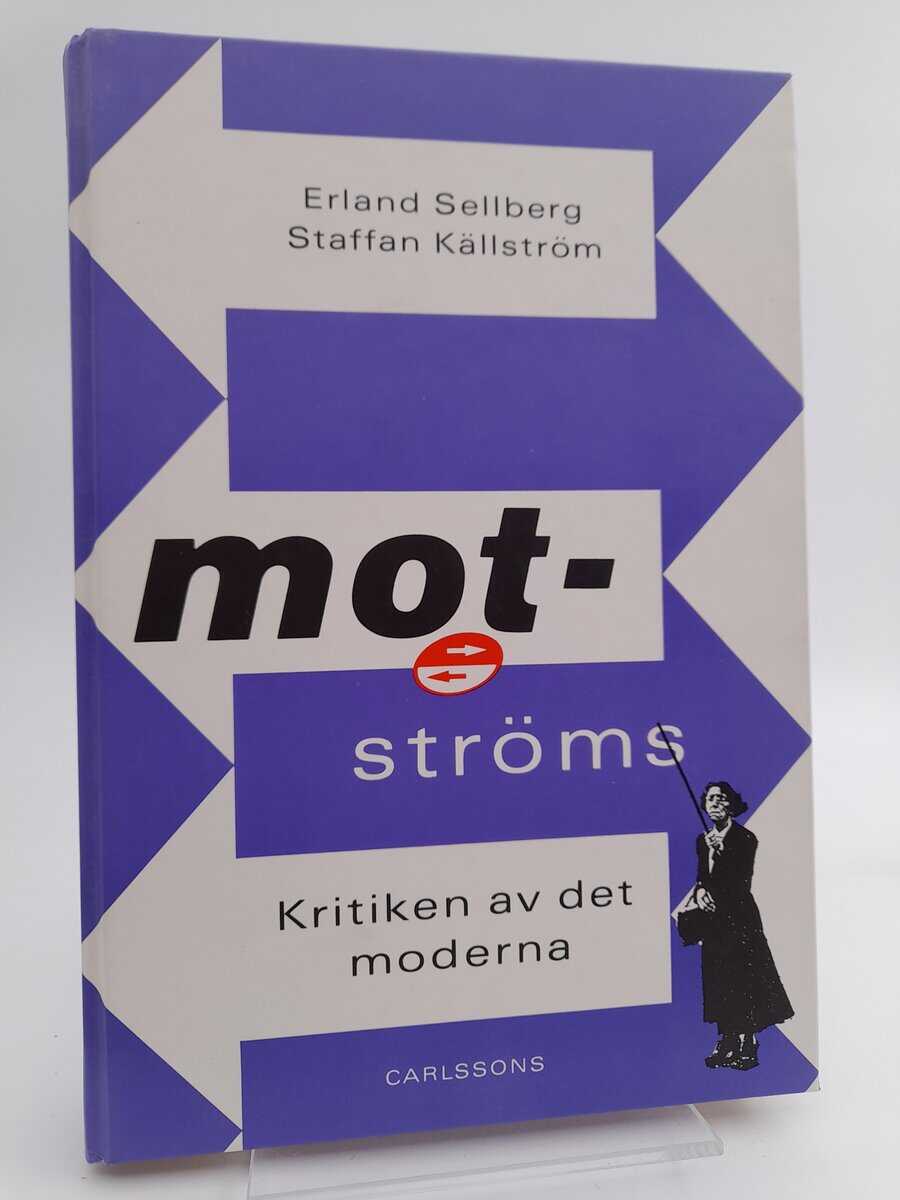 Källström, Staffan | Sellberg, Erland [red] | Motströms : Kritiken av det moderna