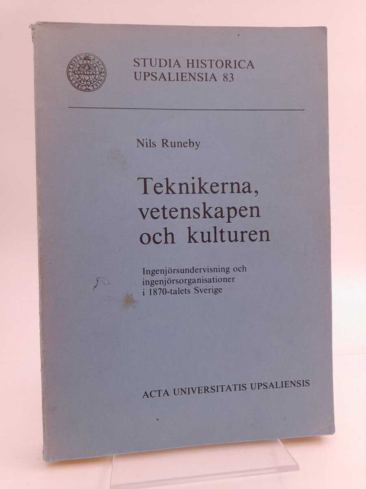 Runeby, Nils | Teknikerna, vetenskapen och kulturen : Ingenjörsundervisning och ingenjörsorganisationer i 1870-talets Sv...