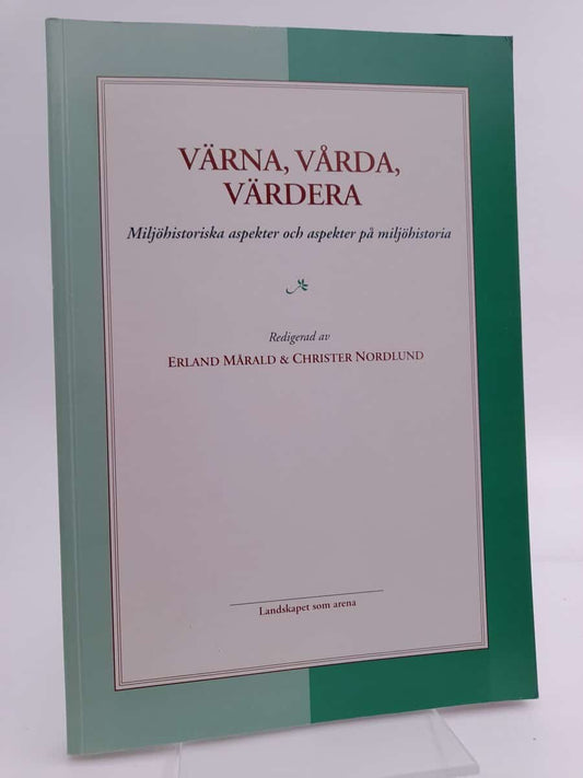 Mårald, Erland | Nordlund, Christer (red) | Värna, vårda, värdera : miljöhistoriska aspekter och aspekter på miljöhistoria