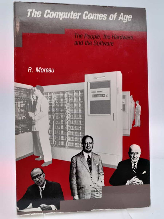 Moreau, René | The computer comes of age : The people, the hardware, and the software