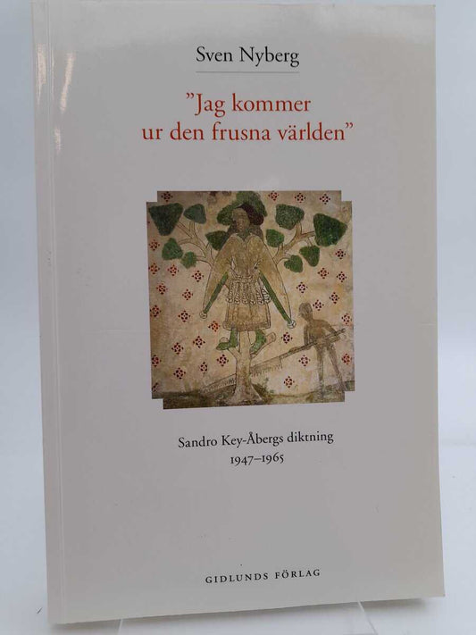 Nyberg, Sven | 'Jag kommer ur den frusna världen' : Sandro Key-Åbergs diktning 1947-1965