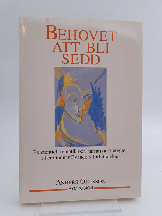 Ohlsson, Anders | Behovet att bli sedd : Existentiell tematik och narrativa strategier i Per Gunnar Evanders författarsk...