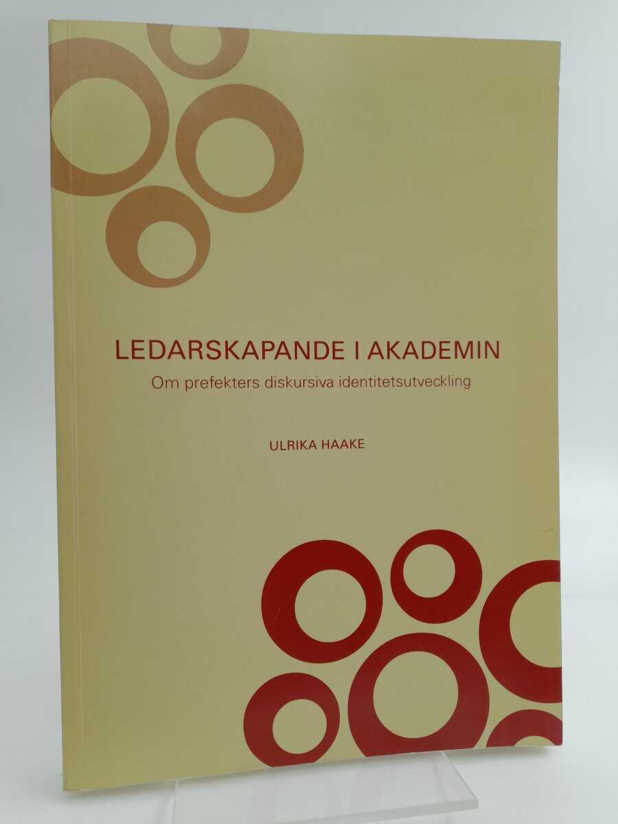 Haake, Ulrika | Ledarskapande i akademin : om prefekters diskursiva identitetsutveckling