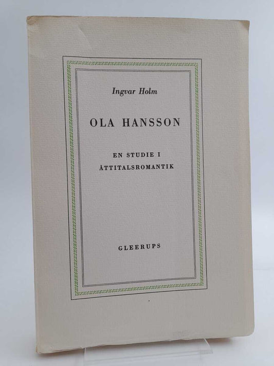 Holm, Ingvar | Ola Hansson : en studie i åttitalsromantik