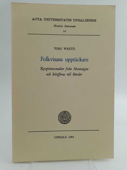 Wretö, Tore | Folkvisans upptäckare : Receptionsstudier från Montaigne och Schefferus till Herder [Diss.]