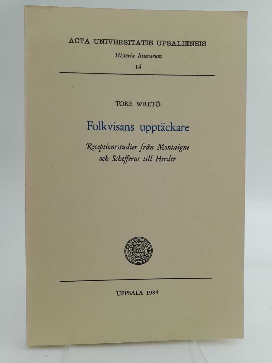 Wretö, Tore | Folkvisans upptäckare : Receptionsstudier från Montaigne och Schefferus till Herder [Diss.]