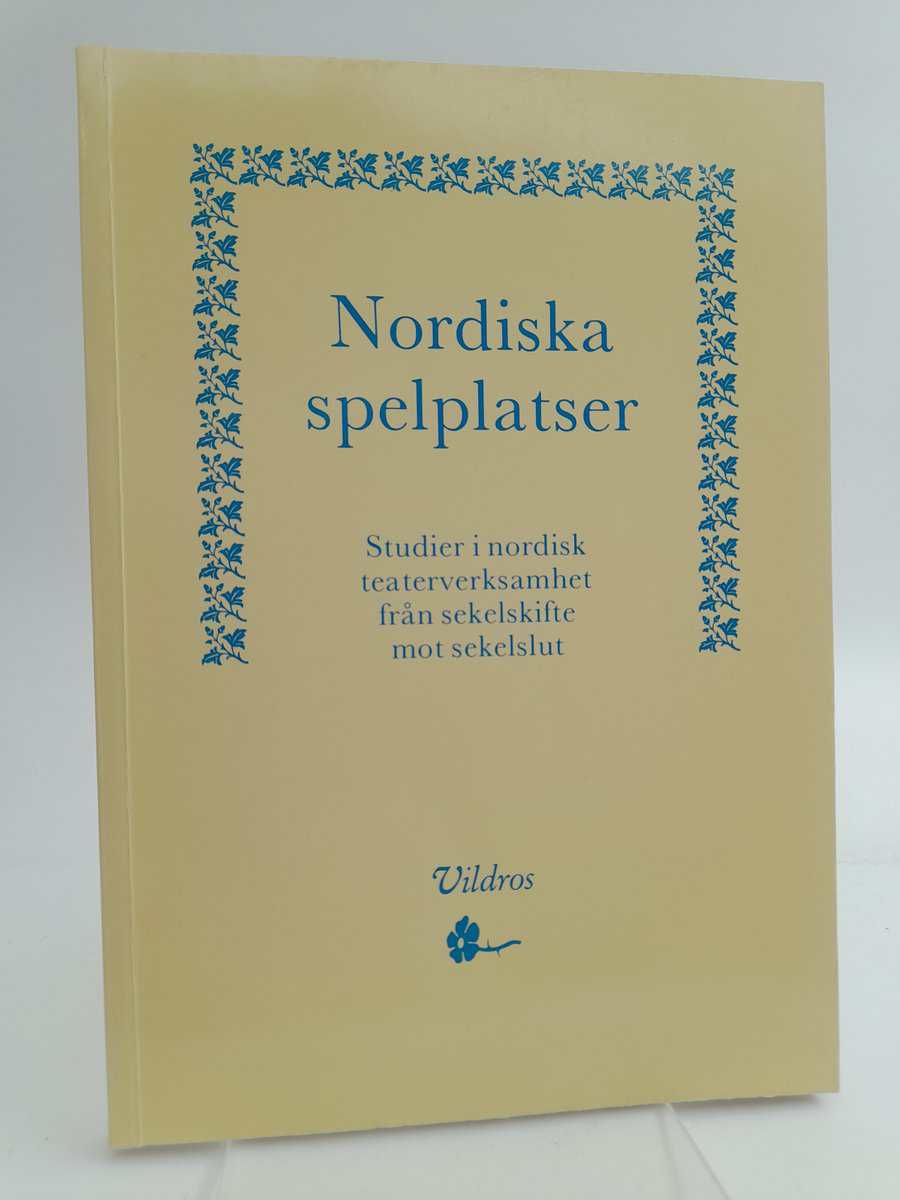 Rosenqvist, Claes | Nordiska spelplatser : Studier i nordisk teaterverksamhet från sekelskifte mot sekelslut